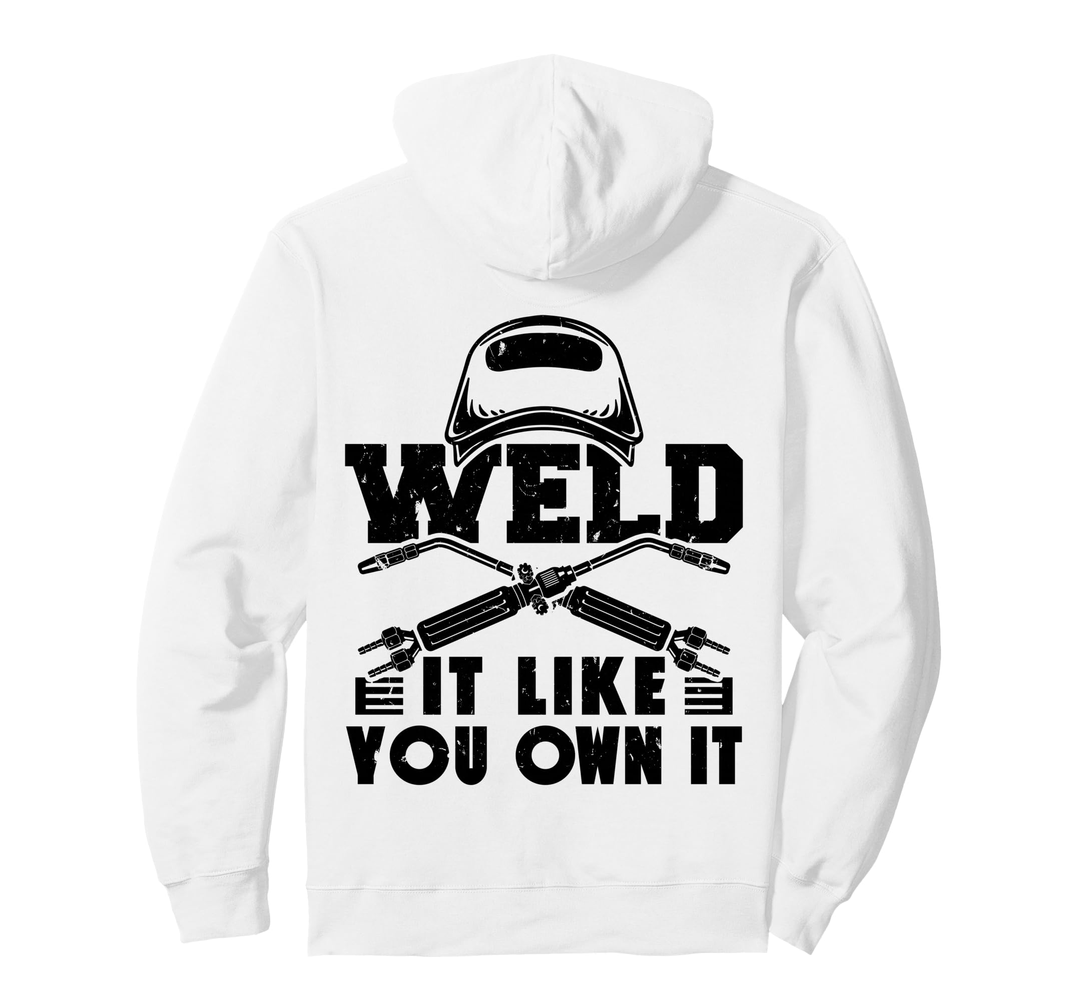 Weld It Like You Own It Welding Welder Hoodie - Unique Graphic for Adults - T-Shirt, Sweatshirt, Hoodie