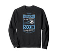 Grandpa Is My Name Soccer Is My Sweatshirt - Casual Everyday Wear Unisex - T-Shirt, Sweatshirt, Hoodie