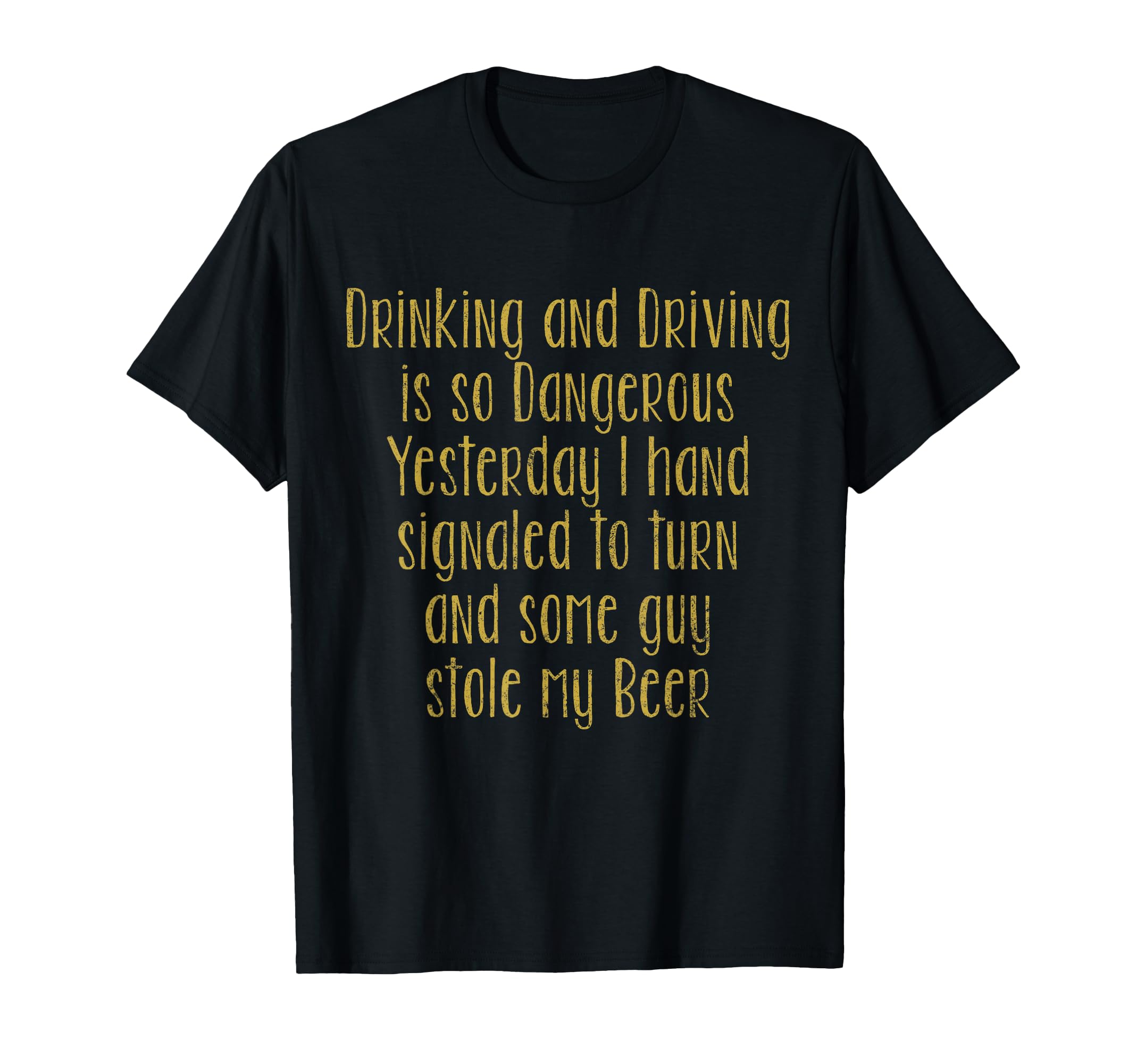 Drinking And Driving Dangerous T-Shirt - Casual Everyday Wear for Adults - T-Shirt, Sweatshirt, Hoodie