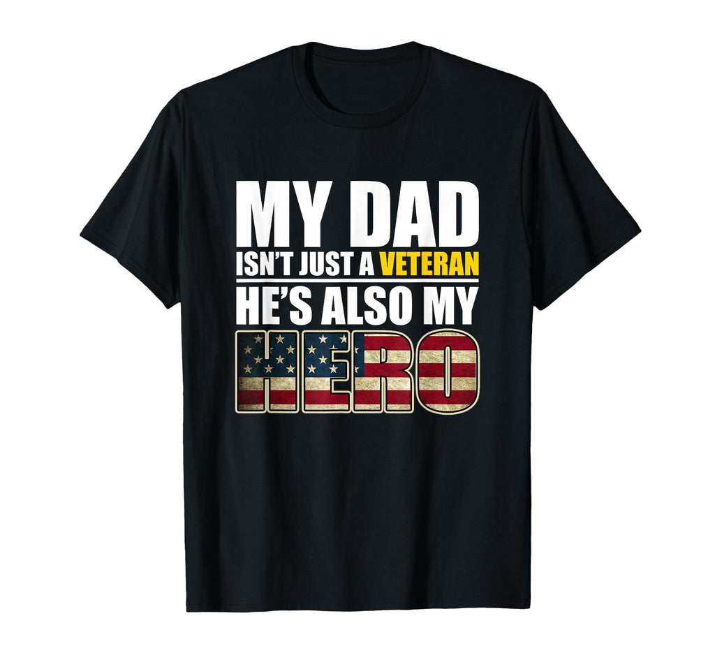 Veteran Dad Veteran Gift Veteran Hero T-Shirt - Novelty Apparel Unisex - T-Shirt, Sweatshirt, Hoodie