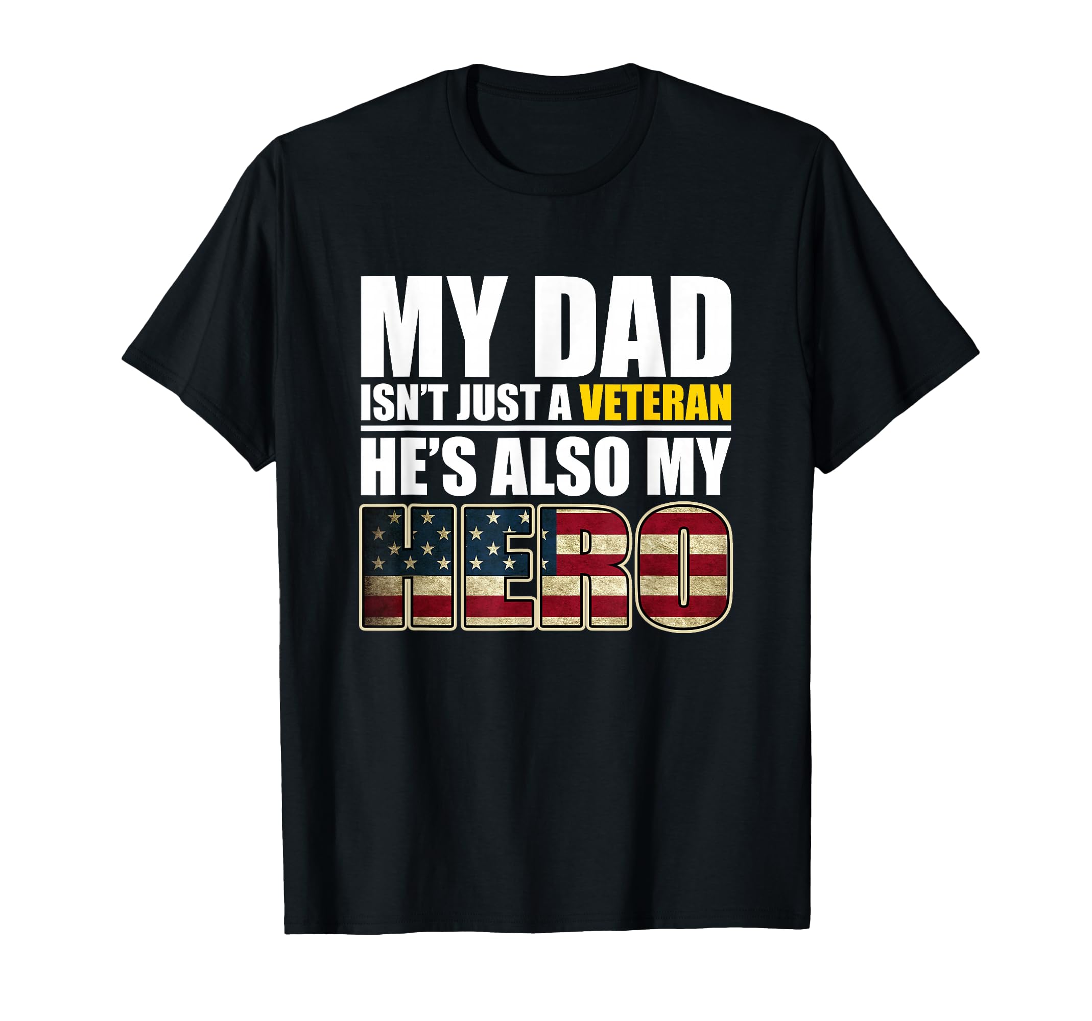 Veteran Dad Veteran Gift Veteran Hero T-Shirt - Novelty Apparel Unisex - T-Shirt, Sweatshirt, Hoodie