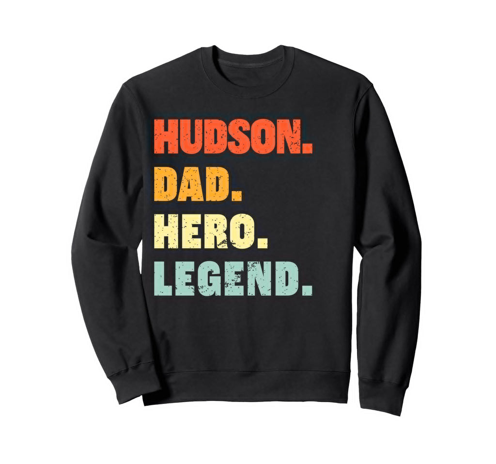 Hudson Dad Hero Legend Sweatshirt - Custom Art Print Men Women - T-Shirt, Sweatshirt, Hoodie