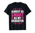 Almost As Smart As My Daughter T-Shirt - Novelty Apparel for Adults - T-Shirt, Sweatshirt, Hoodie