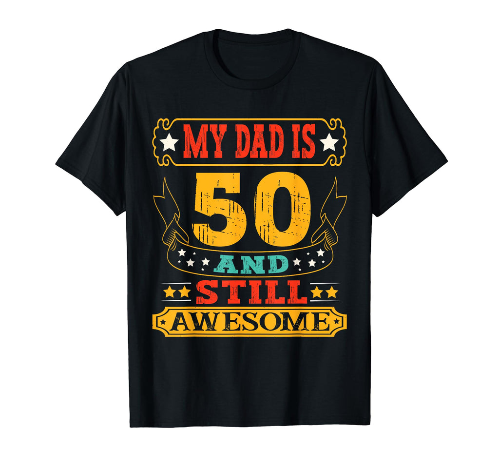 My Dad Is 50 And Still Awesome 50Th T-Shirt - Custom Art Print Unisex - T-Shirt, Sweatshirt, Hoodie