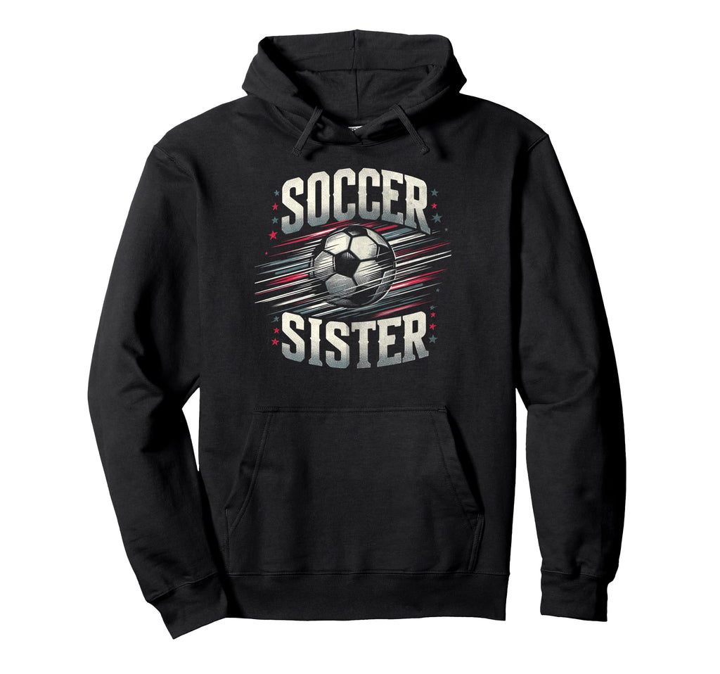 Soccer Sister Football Lover Gifts Hoodie - Trendy Graphic for Adults - T-Shirt, Sweatshirt, Hoodie