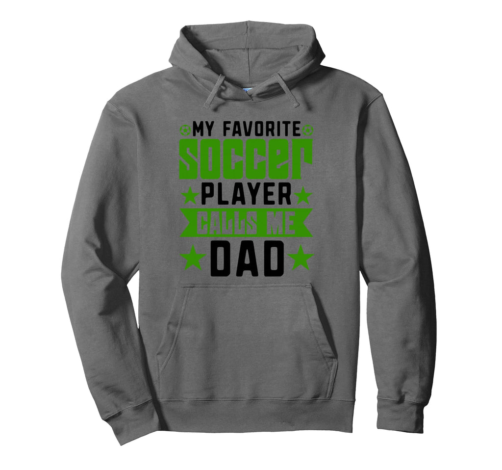 My Favorite Soccer Player Calls Me Dad Hoodie - Streetwear Style Men Women - T-Shirt, Sweatshirt, Hoodie