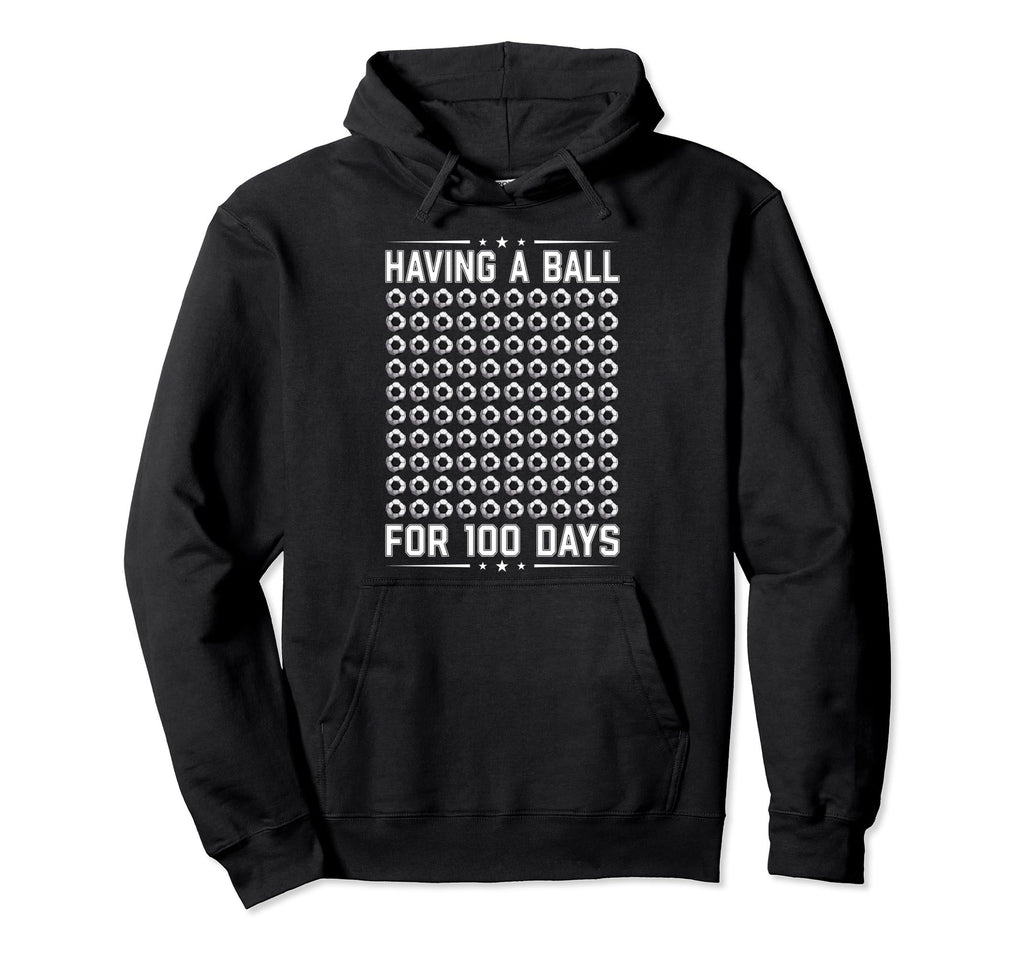 Having Ball 100 Days School 100Th Day Hoodie - Novelty Apparel Men Women - T-Shirt, Sweatshirt, Hoodie