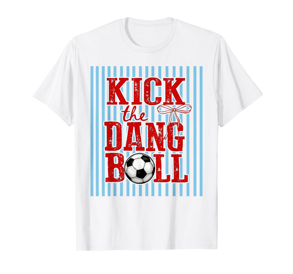 Kick Dang Ball Funny Soccer Game T-Shirt - Fun Novelty Design for Adults - T-Shirt, Sweatshirt, Hoodie