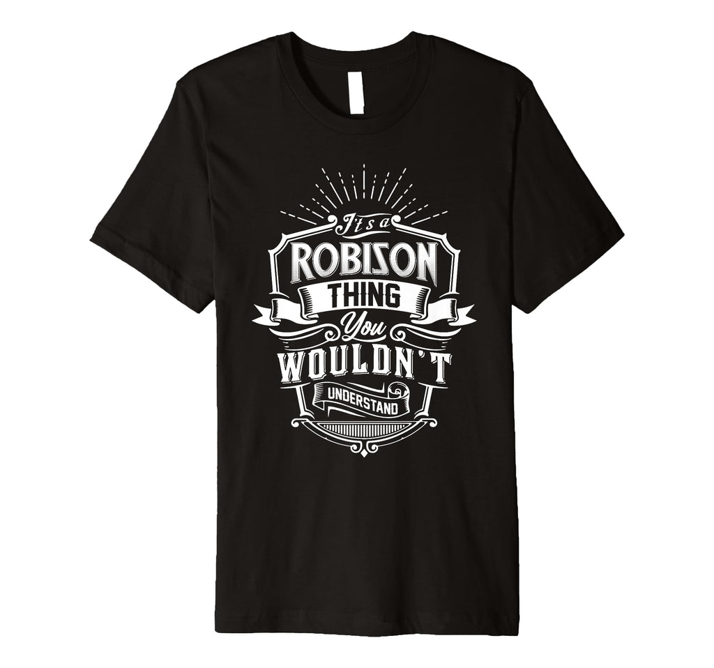 Its Robison Thing You Wouldnt T-Shirt - Streetwear Style Men Women - T-Shirt, Sweatshirt, Hoodie