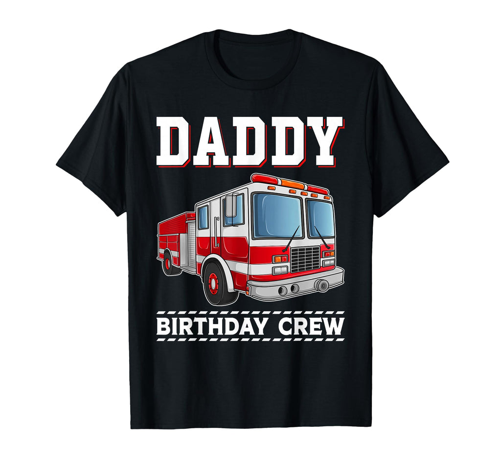 Daddy Birthday Crew Fire Truck Themed T-Shirt - Novelty Apparel for Adults - T-Shirt, Sweatshirt, Hoodie