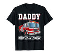 Daddy Birthday Crew Fire Truck Themed T-Shirt - Novelty Apparel for Adults - T-Shirt, Sweatshirt, Hoodie