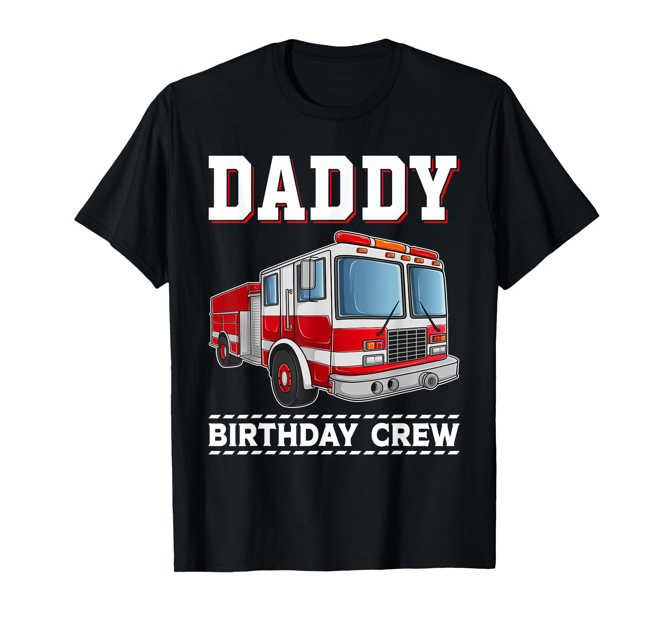 Daddy Birthday Crew Fire Truck Themed T-Shirt - Novelty Apparel for Adults - T-Shirt, Sweatshirt, Hoodie