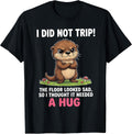 I Did Not Trip The Floor Looked Sad So It Needed A - Adult & Kids T-Shirts, Sweatshirts & Hoodies apparel design preview 1