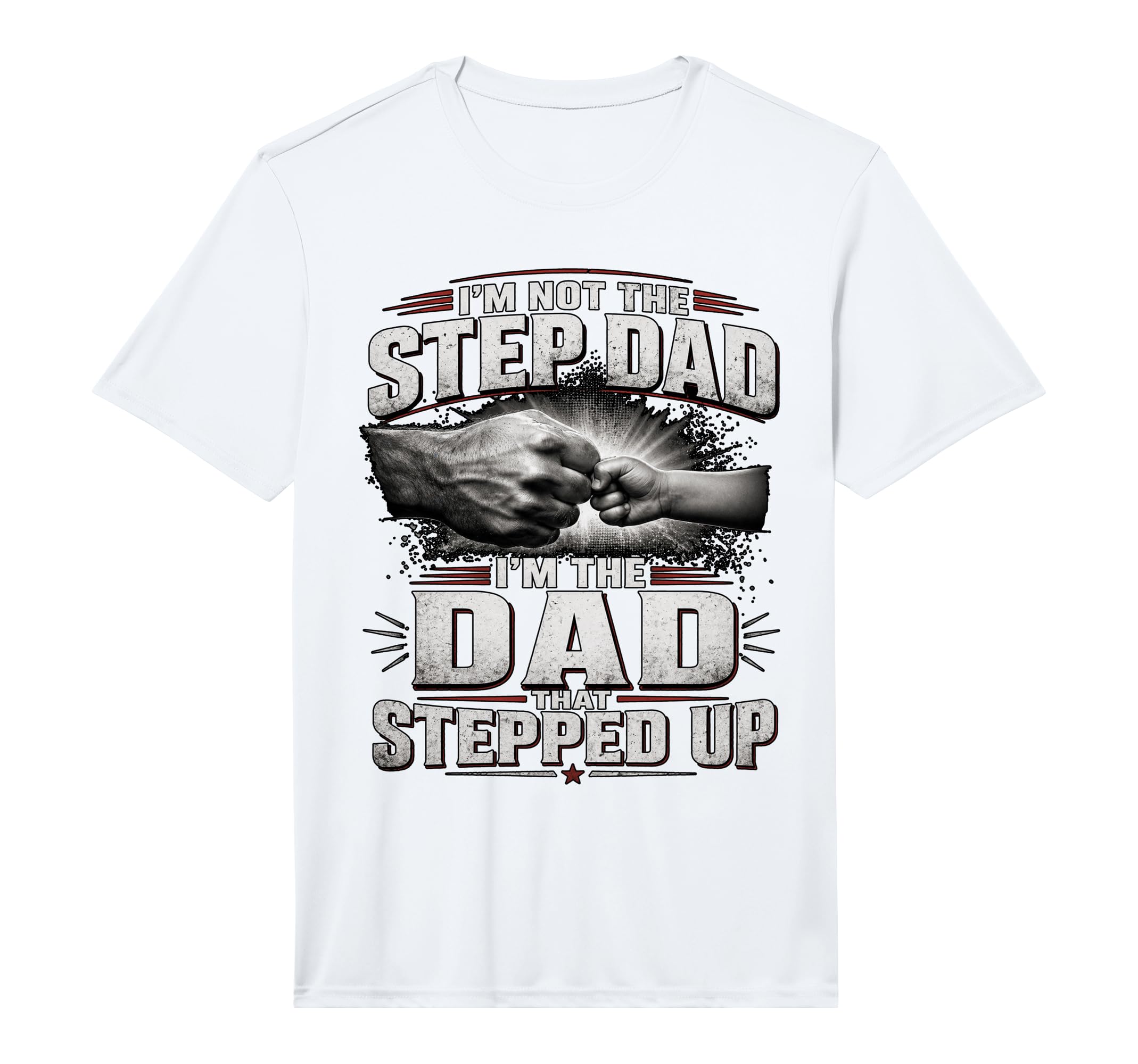 Im Not Step Dad Im Dad That Stepped Up T-Shirt - Trendy Graphic for Adults - T-Shirt, Sweatshirt, Hoodie