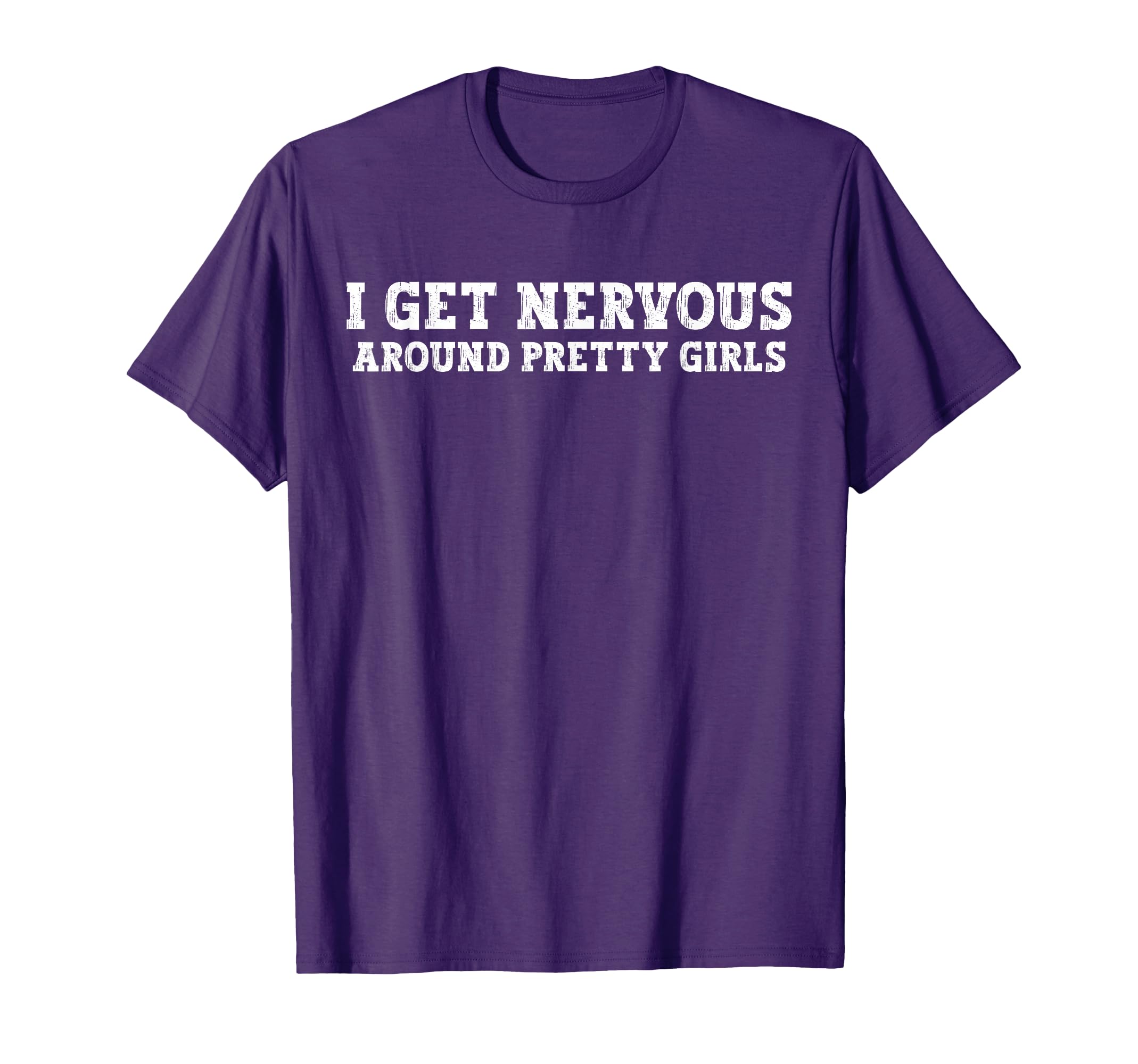 I Get Nervous Around Pretty Funny T-Shirt - Custom Art Print for Adults - T-Shirt, Sweatshirt, Hoodie