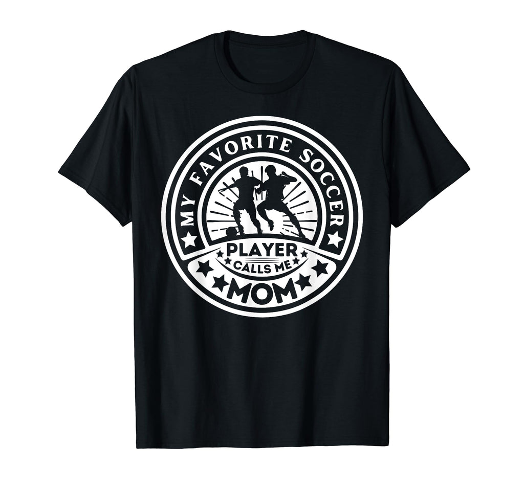 My Favorite Soccer Player Calls Me Mom T-Shirt - Unique Graphic Men Women - T-Shirt, Sweatshirt, Hoodie