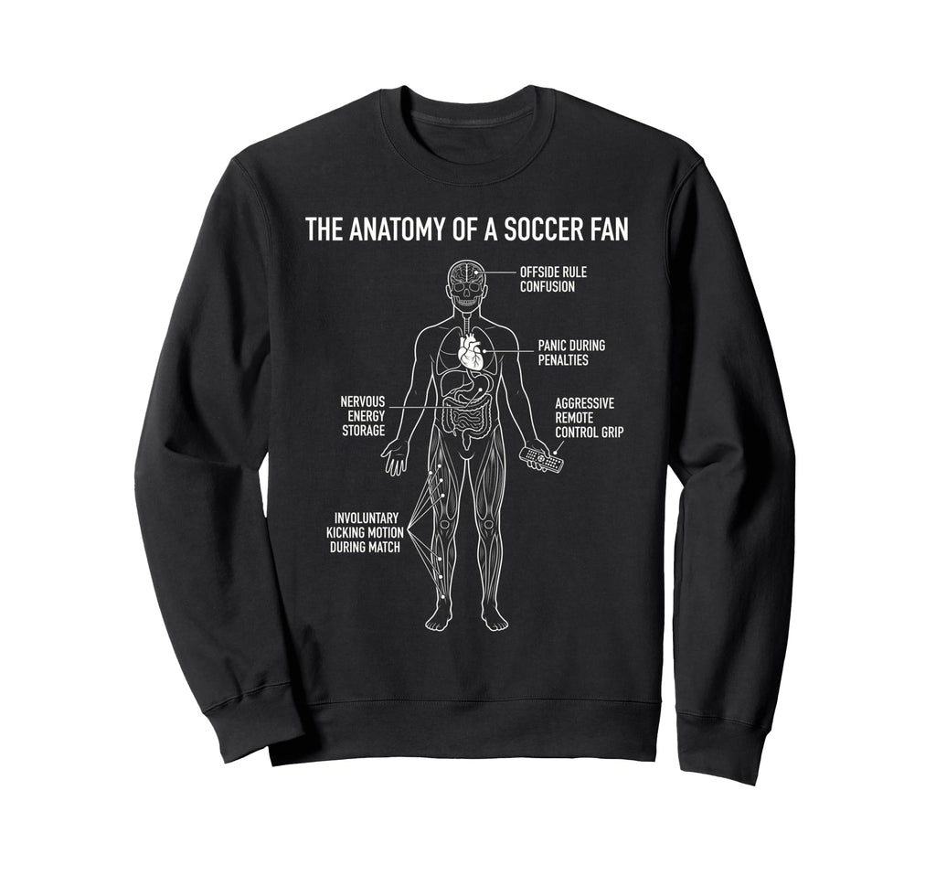 Anatomy Soccer Fan Funny Sweatshirt - Fun Novelty Design for Adults - T-Shirt, Sweatshirt, Hoodie