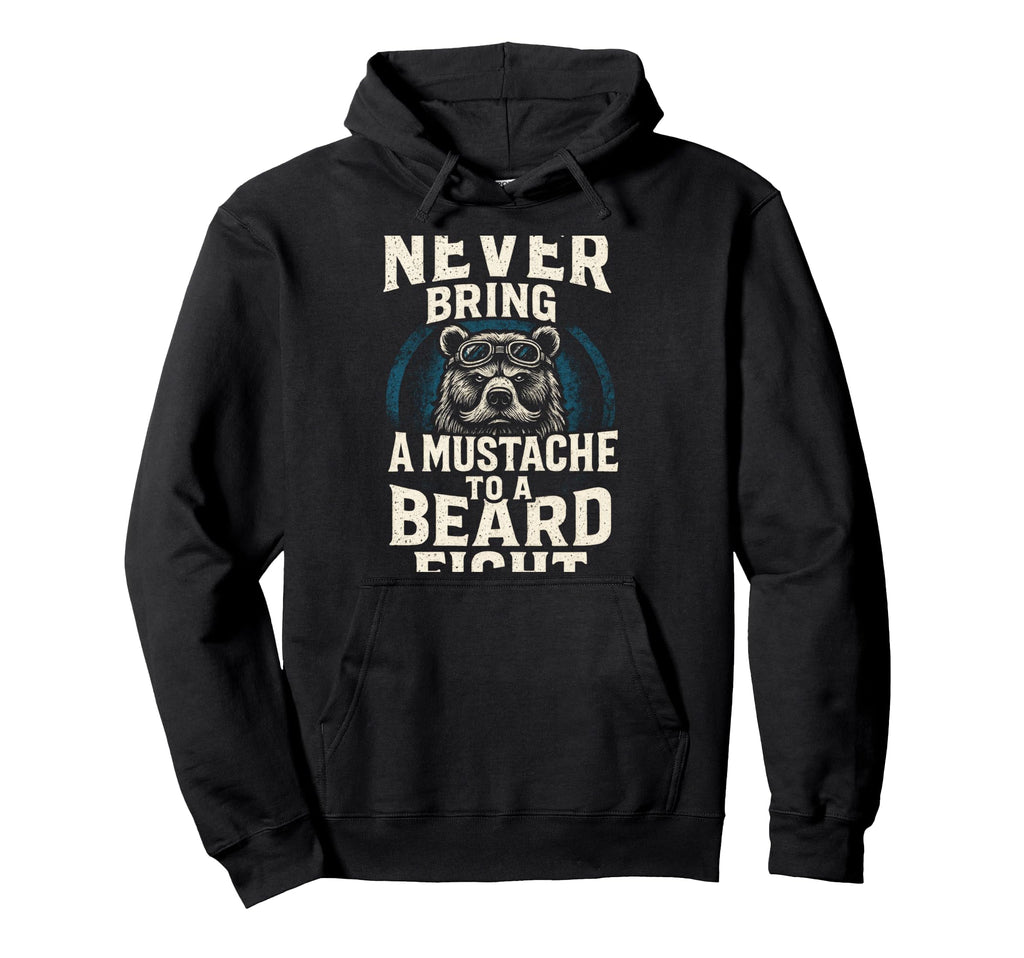 Never Bring Mustache To Beard Fight Funny Hoodie - Streetwear Style Unisex - T-Shirt, Sweatshirt, Hoodie