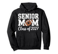 Football Senior Mom Class 2027 Graduate Hoodie - Novelty Apparel Men Women - T-Shirt, Sweatshirt, Hoodie