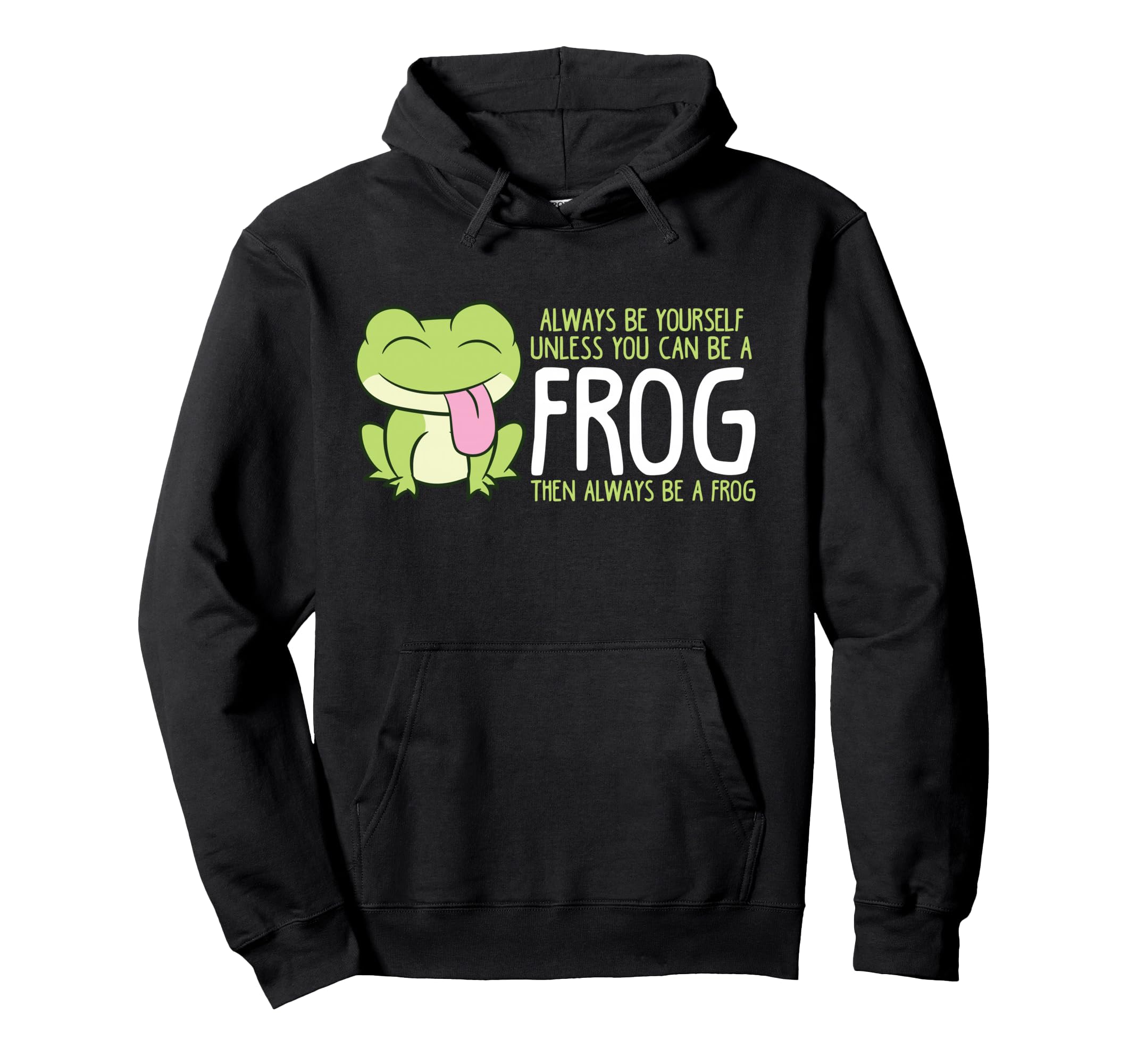 Frog Always Be Yourself Unless You Hoodie - Fun Novelty Design Men Women - T-Shirt, Sweatshirt, Hoodie