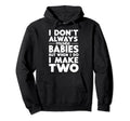 Make Two Babies Twin Dad Novelty Funny Hoodie - Streetwear Style Unisex - T-Shirt, Sweatshirt, Hoodie