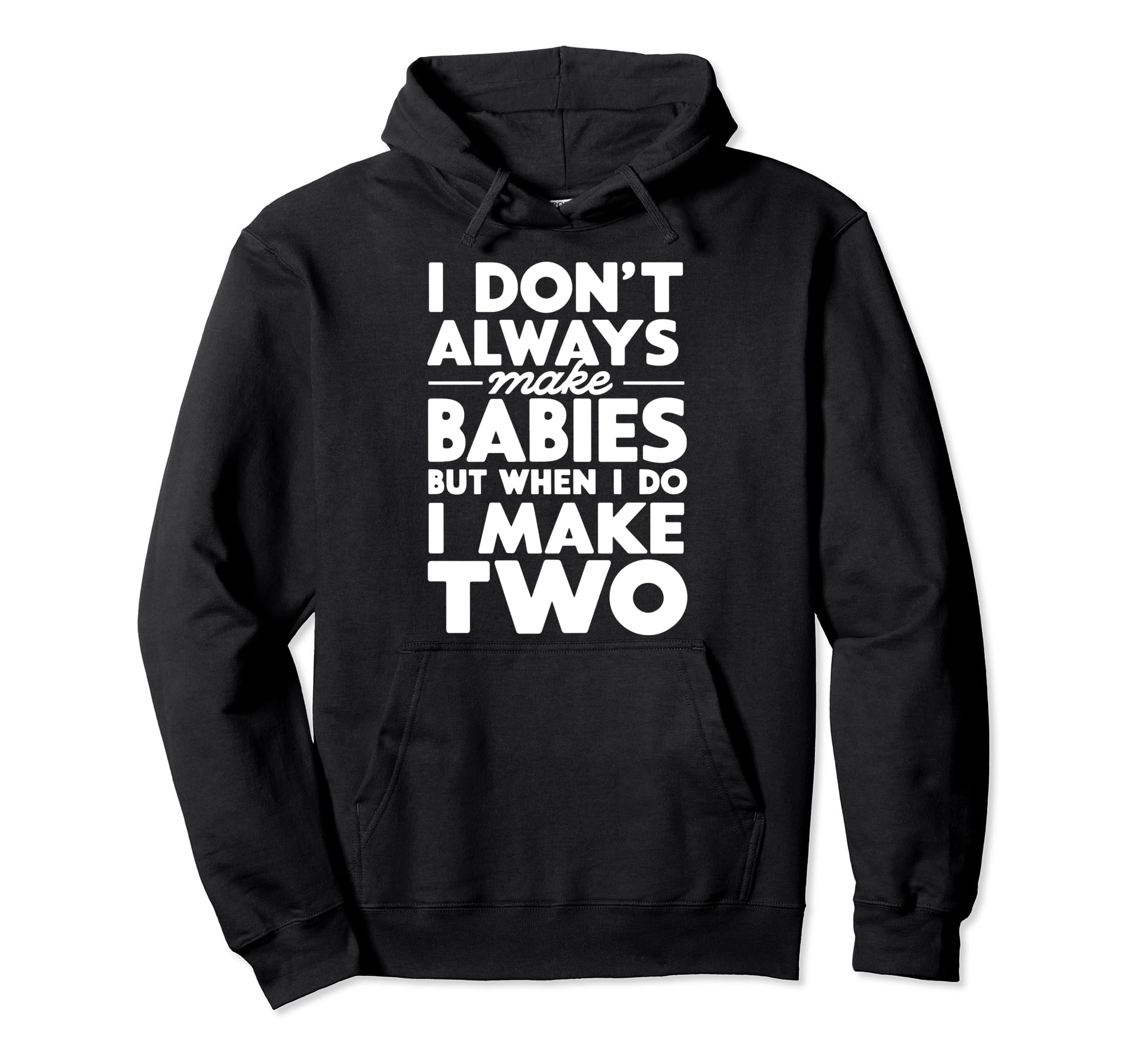 Make Two Babies Twin Dad Novelty Funny Hoodie - Streetwear Style Unisex - T-Shirt, Sweatshirt, Hoodie