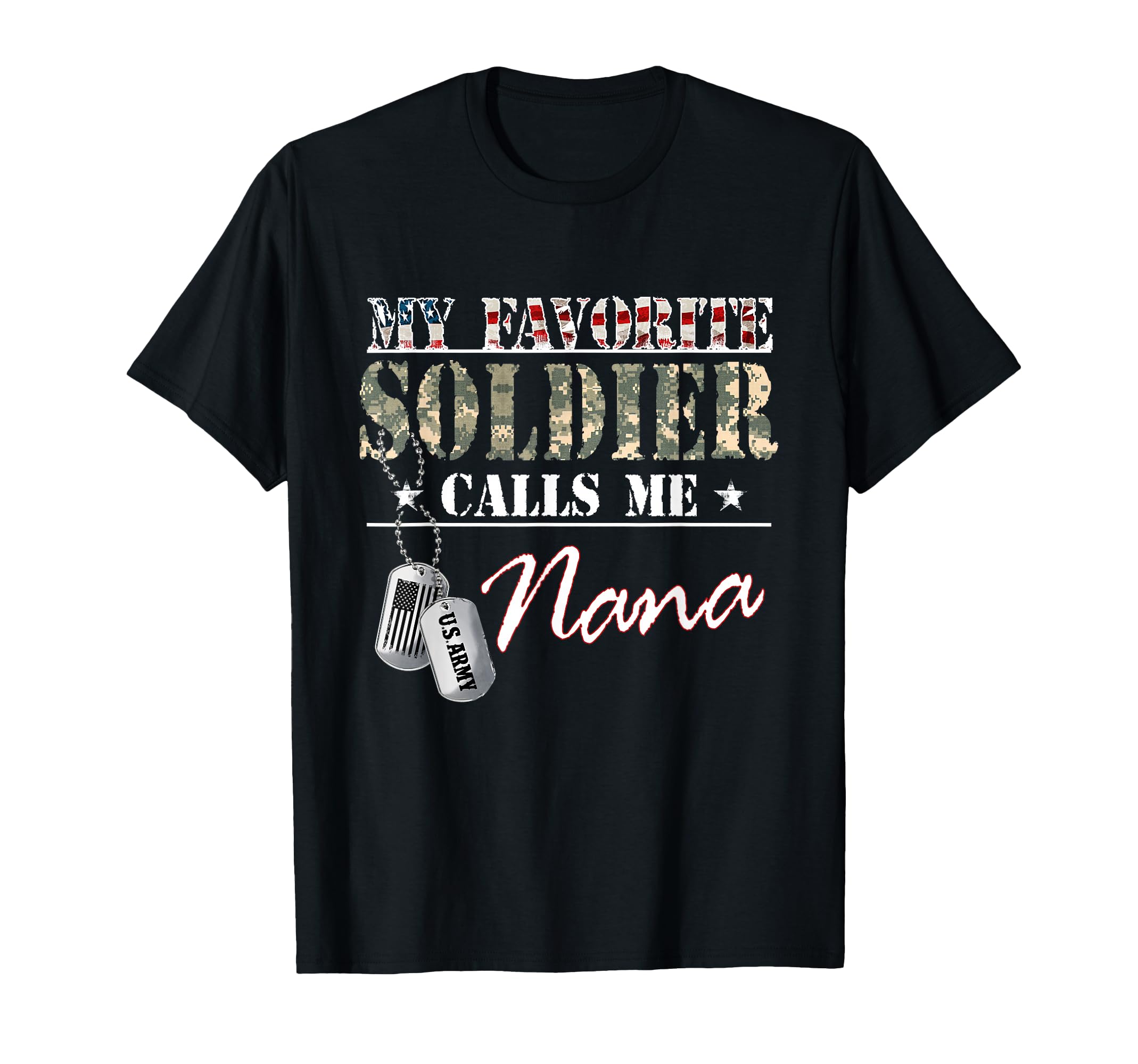 My Favorite Soldier Calls Me Nana T-Shirt - Casual Everyday Wear Men Women - T-Shirt, Sweatshirt, Hoodie