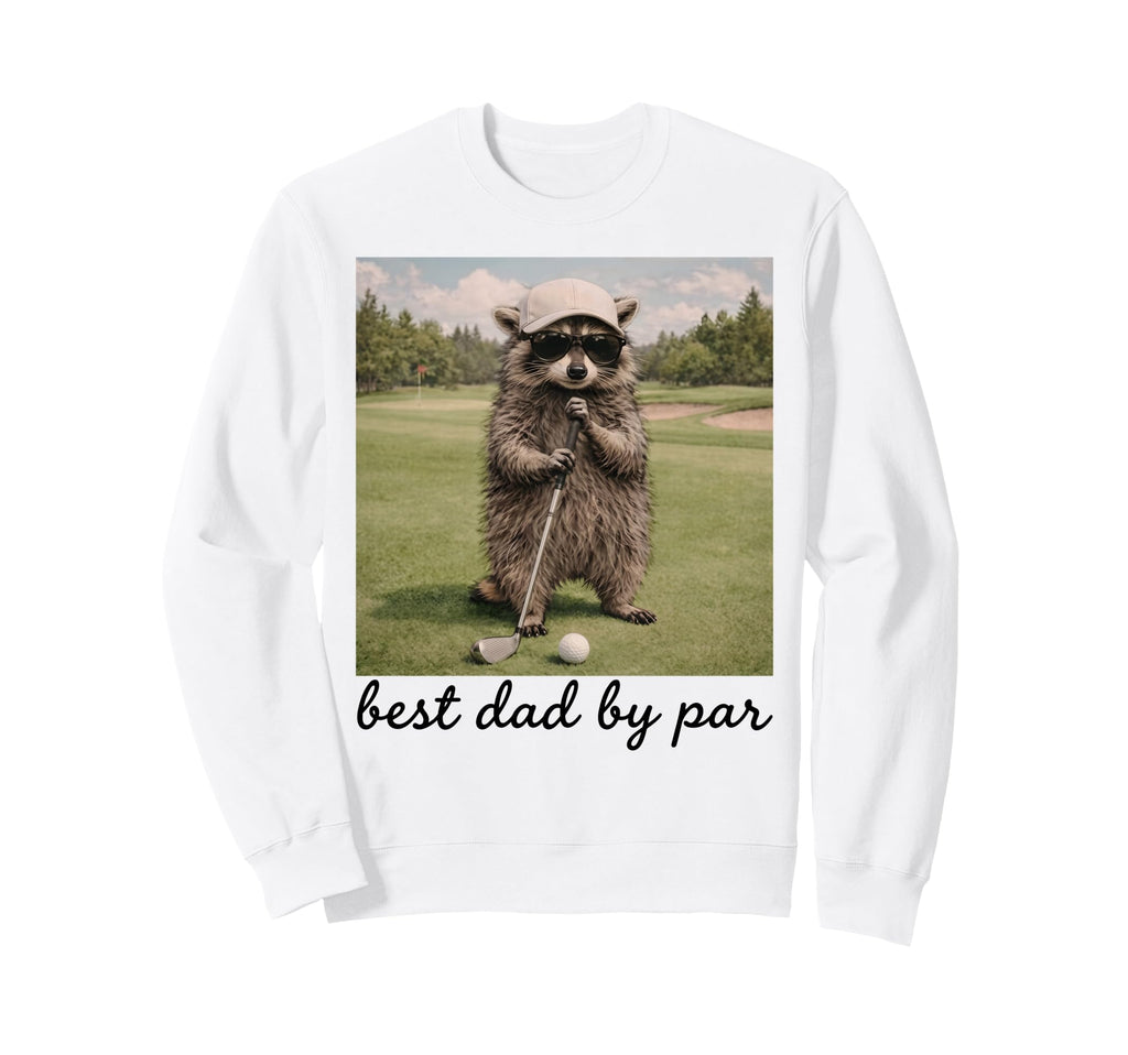 Best Dad Par Funny Golf Raccoon Sweatshirt - Fun Novelty Design Men Women - T-Shirt, Sweatshirt, Hoodie