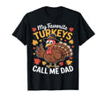 My Favorite Turkeys Call Me Dad T-Shirt - Trendy Graphic Unisex - T-Shirt, Sweatshirt, Hoodie