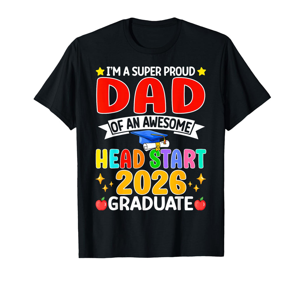 Im Super Proud Dad Awesome Head Start 2026 T-Shirt - Unique Graphic Unisex - T-Shirt, Sweatshirt, Hoodie