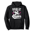 Soccer Goalie Sister Soccer Goalkeeper Hoodie - Streetwear Style Men Women - T-Shirt, Sweatshirt, Hoodie