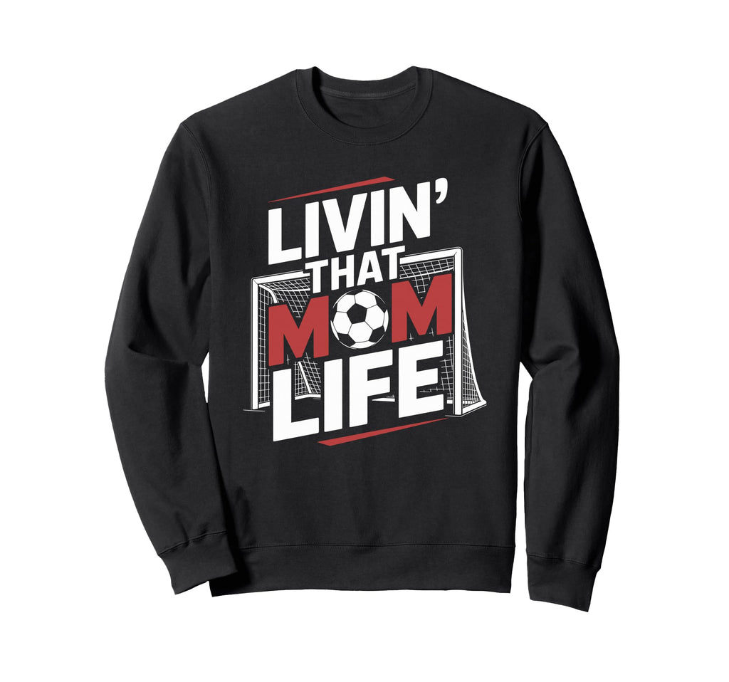 That Mom Life Goalkeeper Lover Mother Sweatshirt - Streetwear Style Unisex - T-Shirt, Sweatshirt, Hoodie
