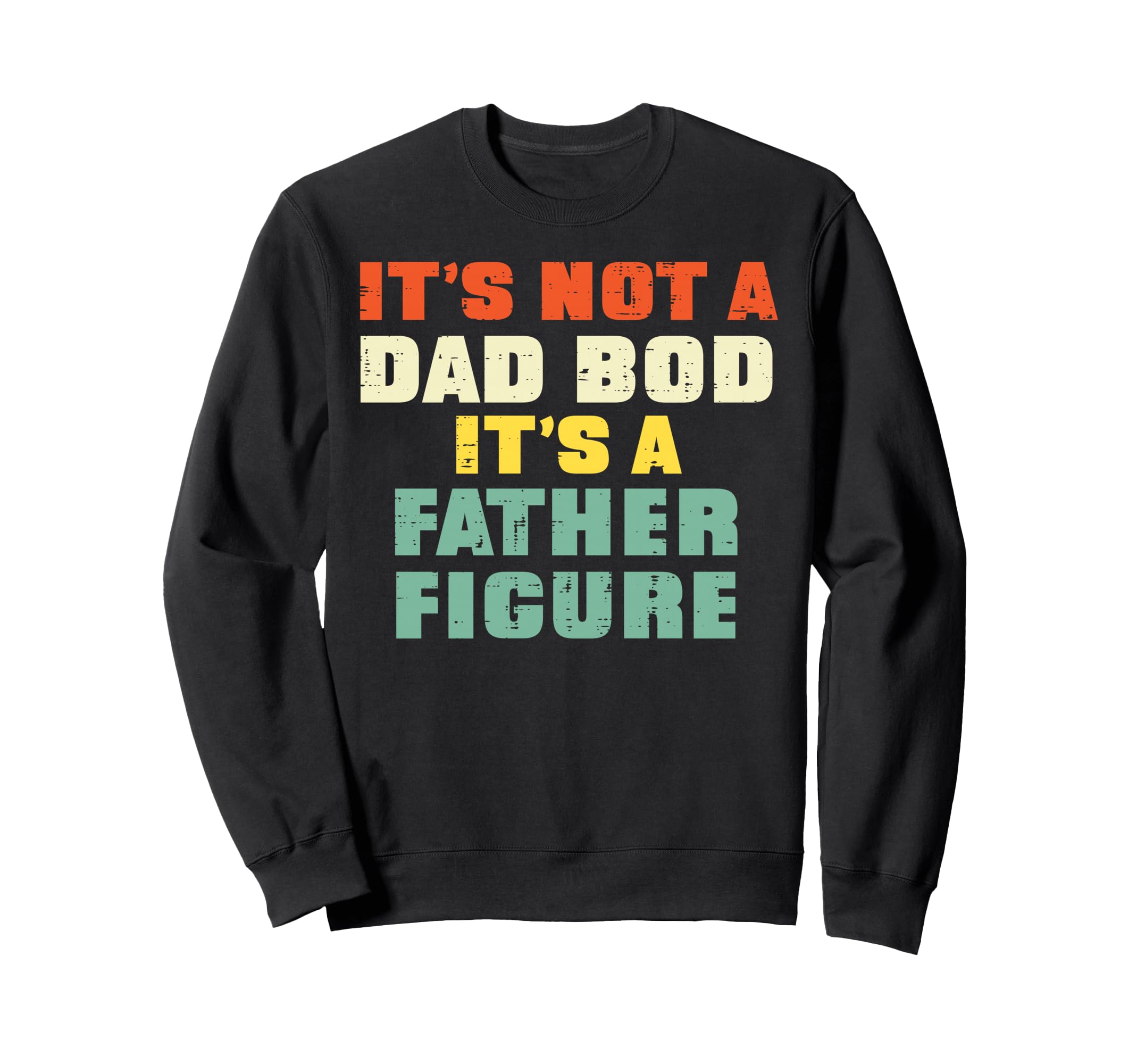 Its Not Dad Bod Fathers Day Funny Sweatshirt - Casual Everyday Wear Unisex - T-Shirt, Sweatshirt, Hoodie