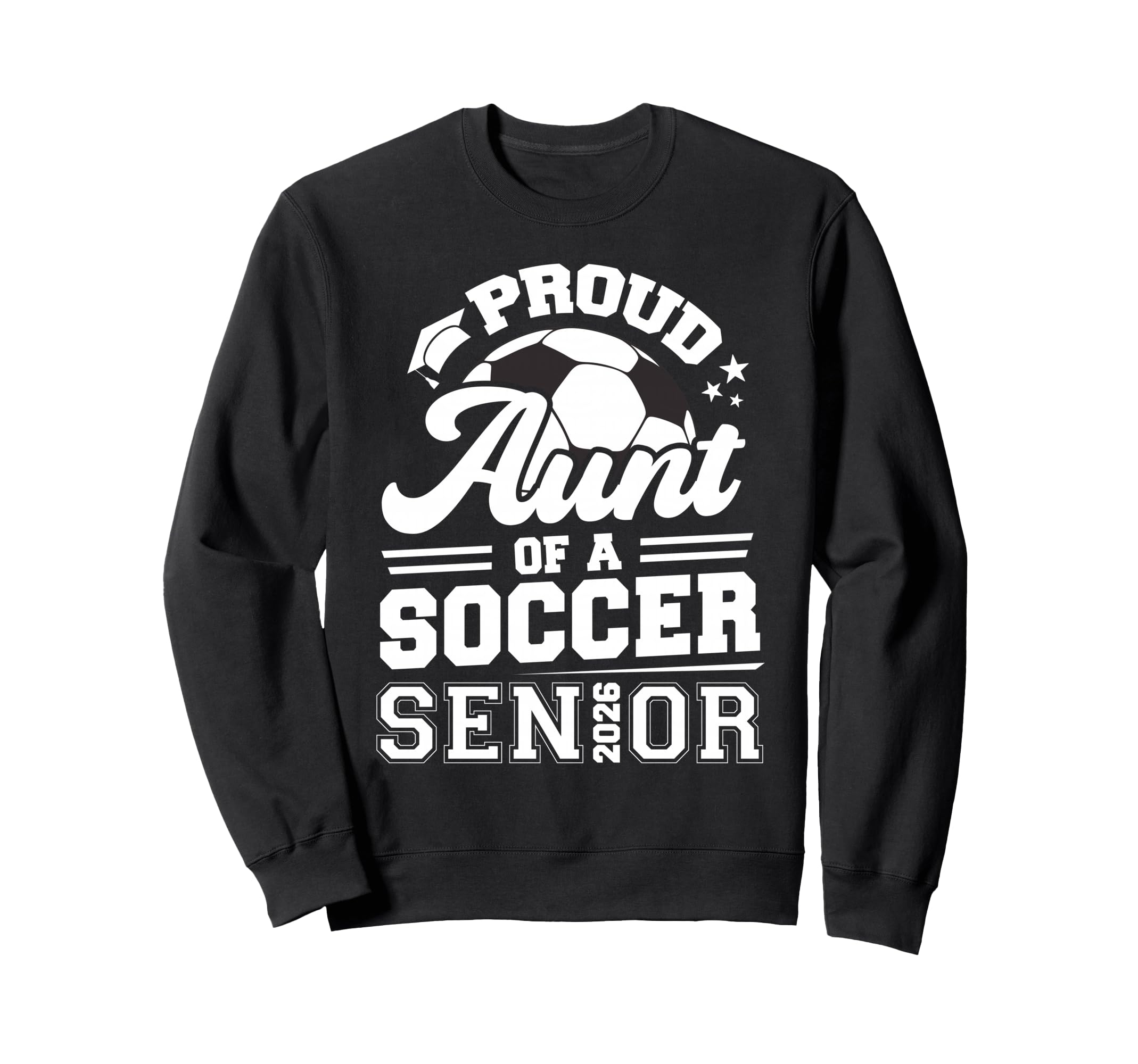 Proud Aunt Soccer Senior 2026 Sweatshirt - Trendy Graphic Men Women - T-Shirt, Sweatshirt, Hoodie