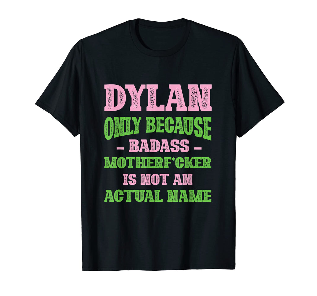 Badass Dylan Name Unique Nickname T-Shirt - Streetwear Style for Adults - T-Shirt, Sweatshirt, Hoodie