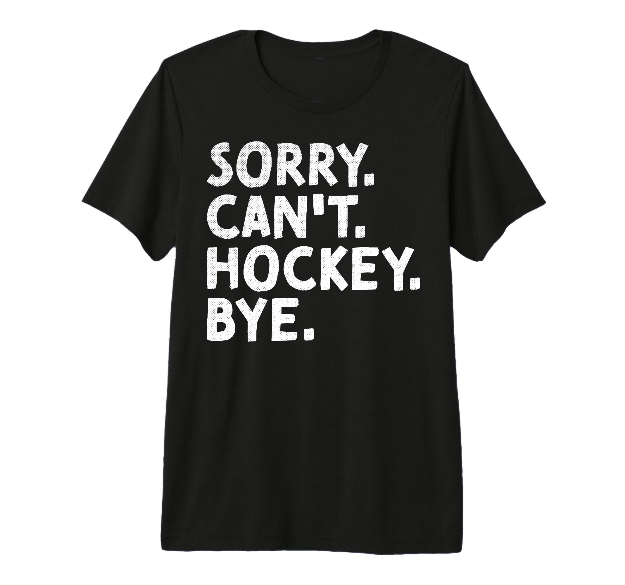 Sorry Cant Hockey Bye Ice Dad Hockey T-Shirt - Custom Art Print for Adults - T-Shirt, Sweatshirt, Hoodie