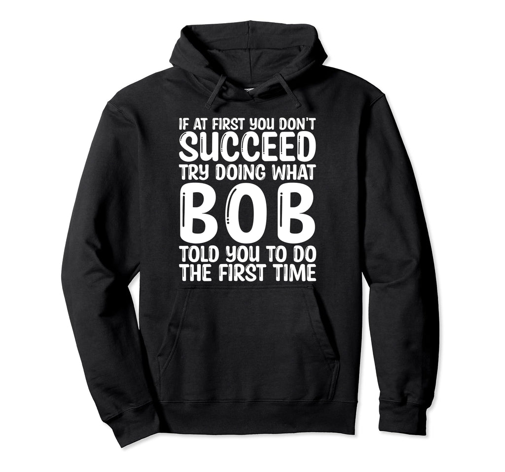 Funny Bob Gifts Fathers Day Funny Bob Hoodie - Unique Graphic for Adults - T-Shirt, Sweatshirt, Hoodie