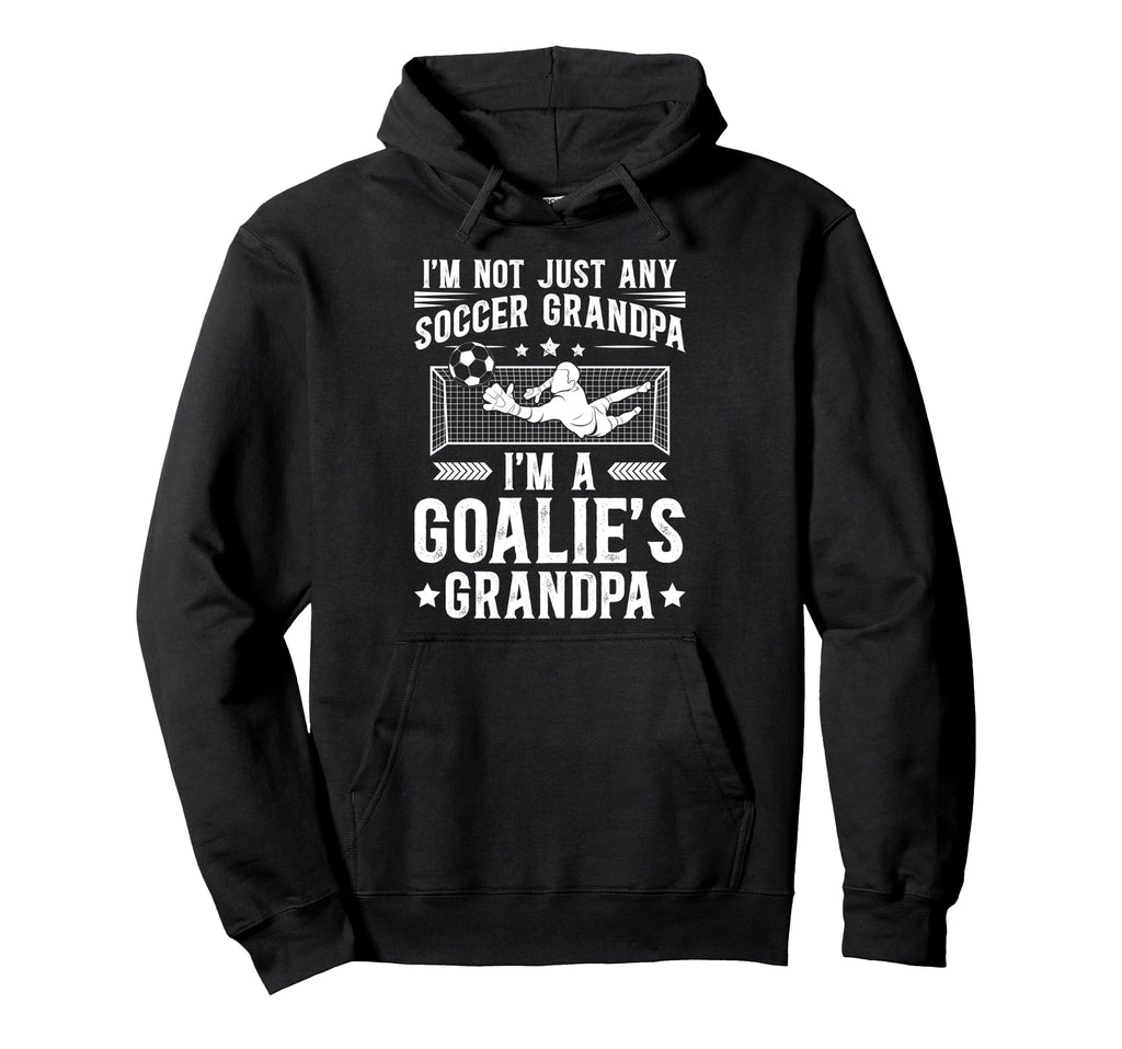 Im Soccer Goalie Grandpa Soccer Hoodie - Fun Novelty Design for Adults - T-Shirt, Sweatshirt, Hoodie