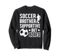 Soccer Brother Supportive Sweatshirt - Fun Novelty Design for Adults - T-Shirt, Sweatshirt, Hoodie