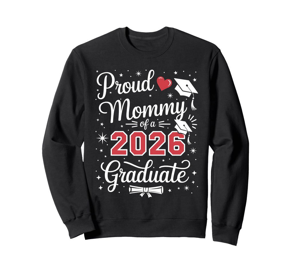 Proud Mommy Class 2026 Graduate Sweatshirt - Fun Novelty Design Unisex - T-Shirt, Sweatshirt, Hoodie