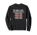 To Do List Your Mom Your Sister Your Co T-Shirt - Custom Art Print Unisex - T-Shirt, Sweatshirt, Hoodie
