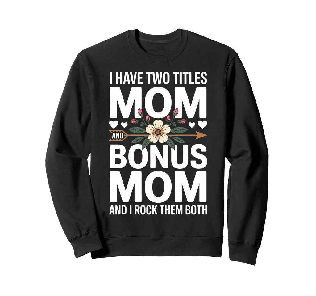 Bonus Mom Stepmom Step Parent Sweatshirt - Trendy Graphic Men Women - T-Shirt, Sweatshirt, Hoodie