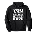 You Cant Scare Me I Have Three Funny Hoodie - Aesthetic Graphic Men Women - T-Shirt, Sweatshirt, Hoodie