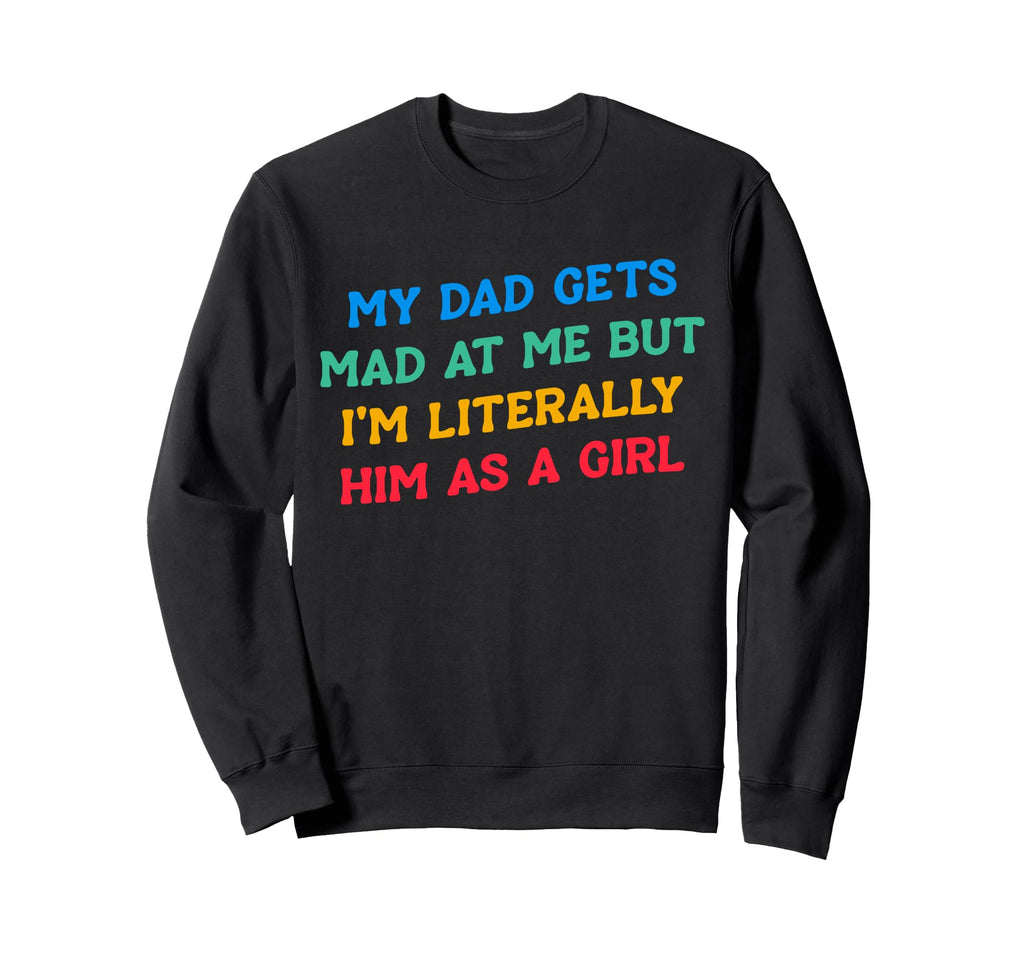 My Dad Gets Mad Me But Im Sweatshirt - Minimalist Print for Adults - T-Shirt, Sweatshirt, Hoodie