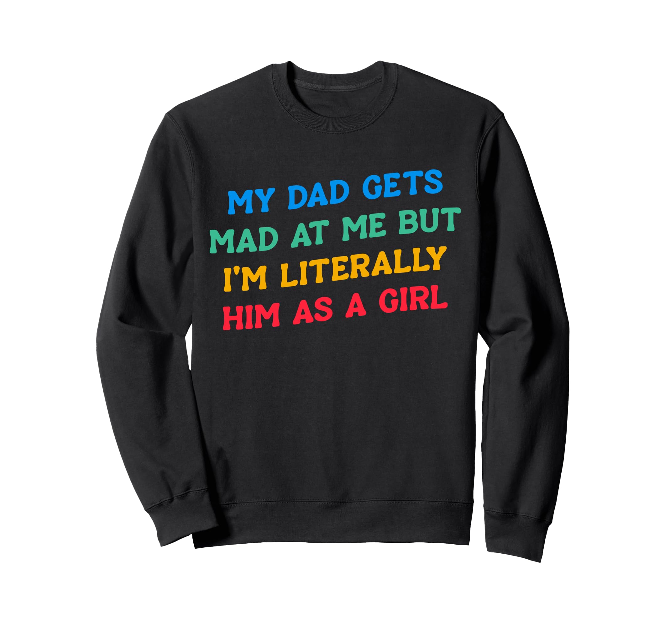 My Dad Gets Mad Me But Im Sweatshirt - Minimalist Print for Adults - T-Shirt, Sweatshirt, Hoodie