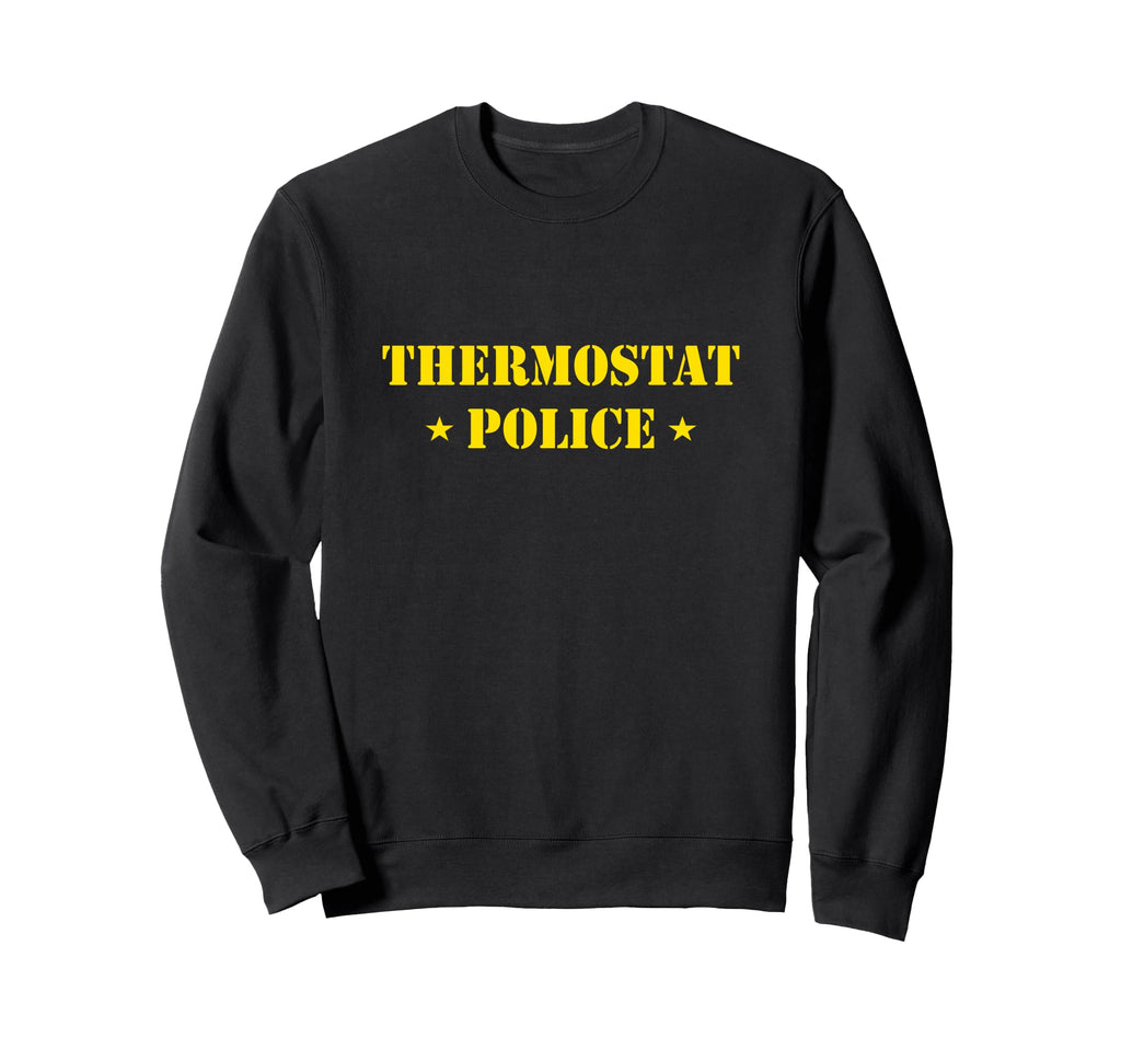 Father Gifts Thermostat Police Sweatshirt - Novelty Apparel Men Women - T-Shirt, Sweatshirt, Hoodie