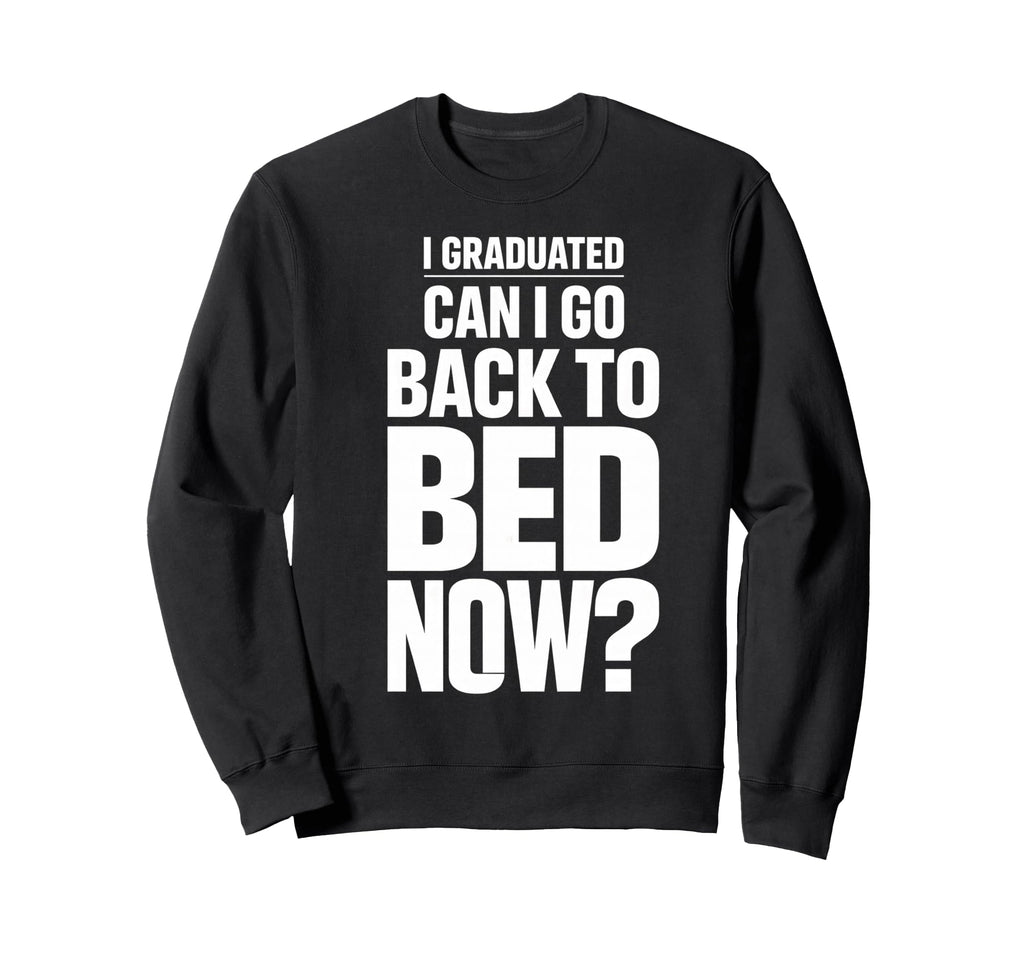 Senior Graduation I Graduate Sweatshirt - Casual Everyday Wear Men Women - T-Shirt, Sweatshirt, Hoodie
