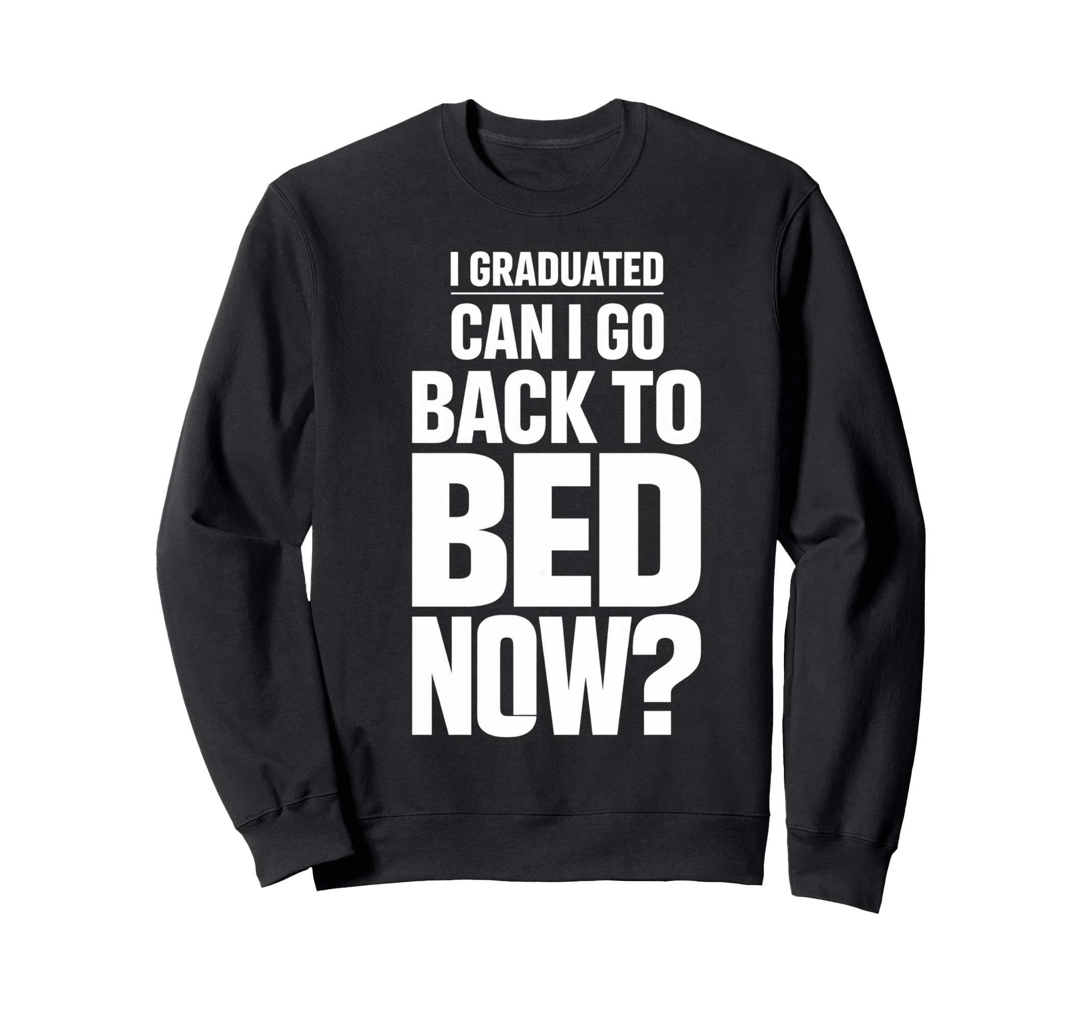 Senior Graduation I Graduate Sweatshirt - Casual Everyday Wear Men Women - T-Shirt, Sweatshirt, Hoodie