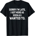 Sorry I'm Late I Got Here As Soon Wanted to Sarcastic - Adult & Kids T-Shirts, Sweatshirts & Hoodies apparel design preview 1