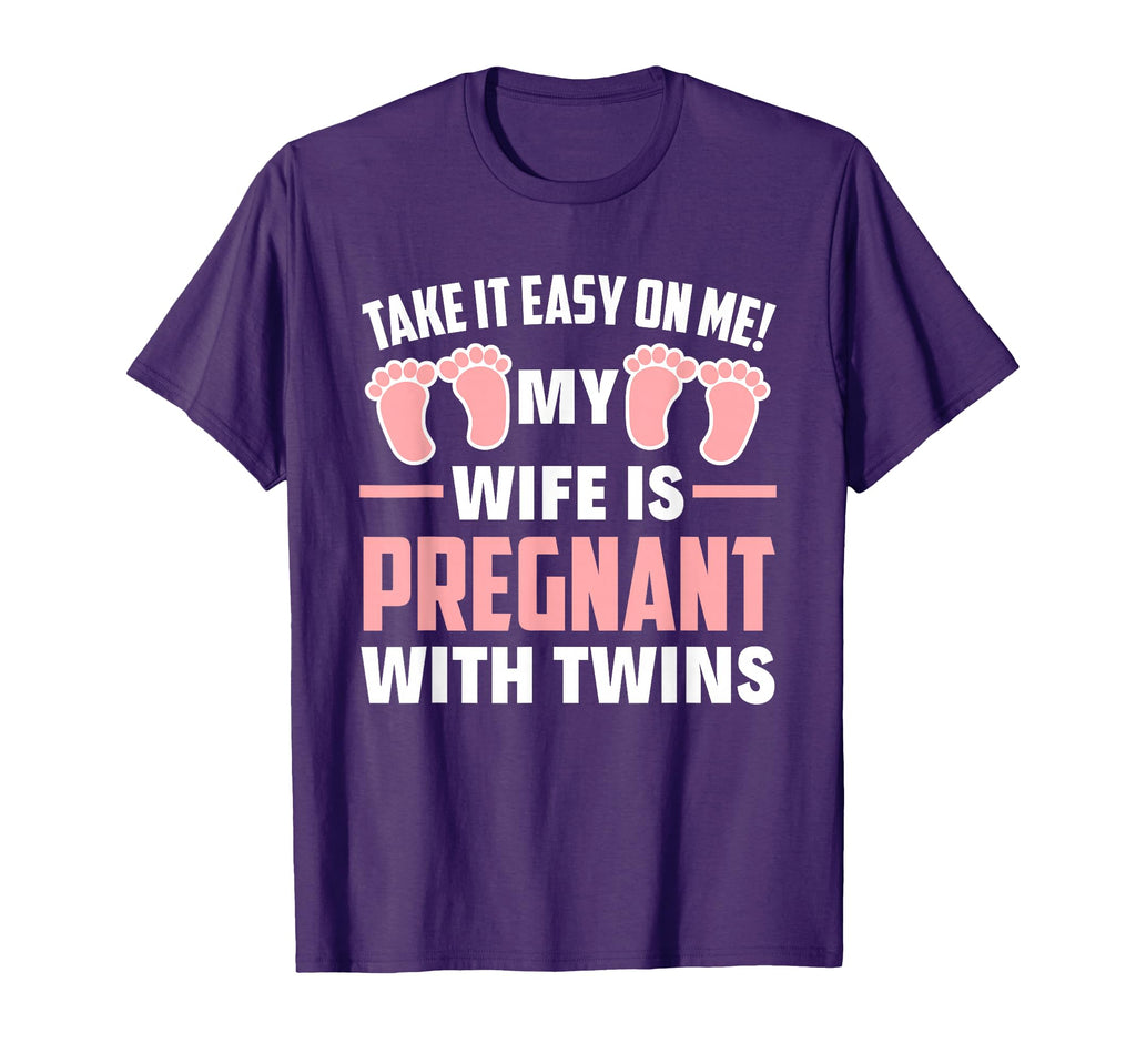 Take It Easy Me My Wife Is Pregnant T-Shirt - Novelty Apparel Men Women - T-Shirt, Sweatshirt, Hoodie